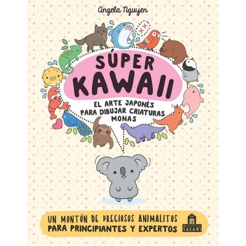 SUPER KAWAII - ANGELA NGUYEN /  EL ARTE JAPONES PARA DIBUJAR