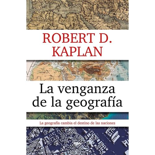 LA VENGANZA DE LA GEOGRAFIA - ROBERT D. KAPLAN