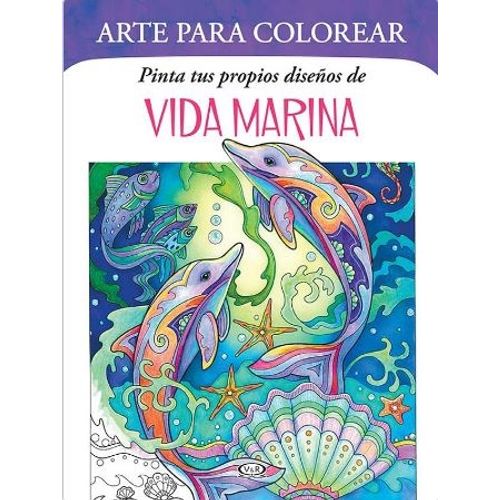 ARTE DE COLOREAR - PINTA TUS PROPIOS DISEÑOS DE VIDA MARINA