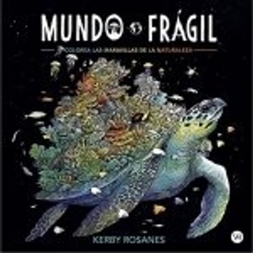 MUNDO FRAGIL- COLOREA LAS MARAVILLAS DE LA NATURALEZA MUNDO FRAGIL- COLOREA LAS MARAVILLAS DE LA NATURALEZA