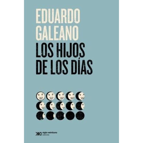 LOS HIJOS DE LOS DIAS (EDICION 2021) - EDUARDO GALEANO