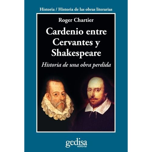 CARDENIO ENTRE CERVANTES Y SHAKESPEARE - ROGER CHARTIER