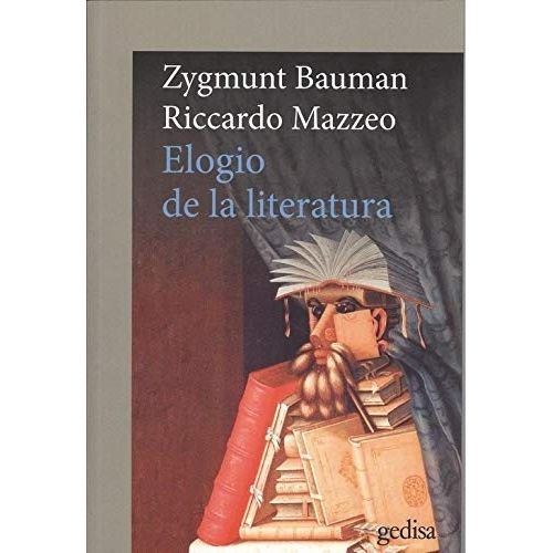 ELOGIO DE LA LITERATURA - ZYGMUNT BAUMAN - RICCARDO MAZZEO