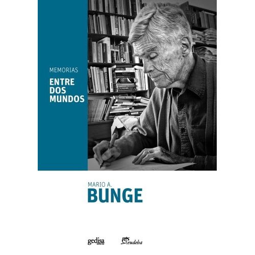 MEMORIAS - ENTRE DOS MUNDOS - MARIO BUNGE