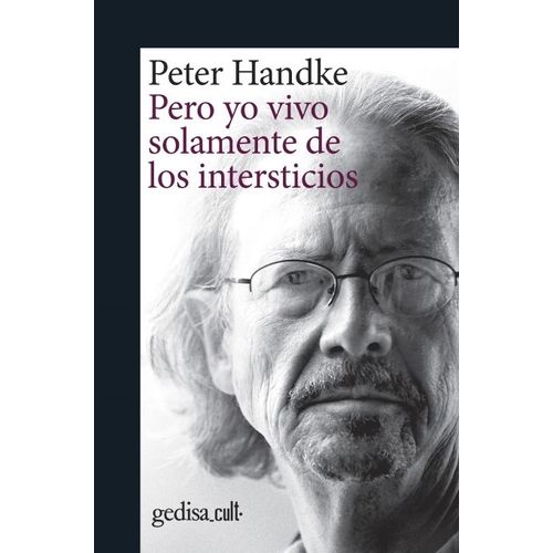 PERO YO VIVO SOLAMENTE DE LOS INTERSTICIOS - PETER HANDKE