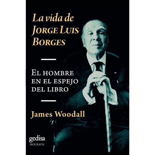LA VIDA DE JORGE LUIS BORGES - JAMES WOODALL