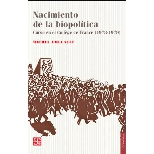 NACIMIENTO DE LA BIOPOLITICA - MICHEL FOUCAULT - CURSO EN EL