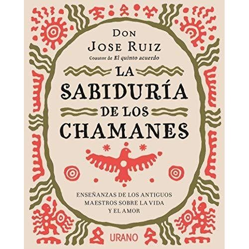 LA SABIDURIA DE LOS CHAMANES - JOSE RUIZ