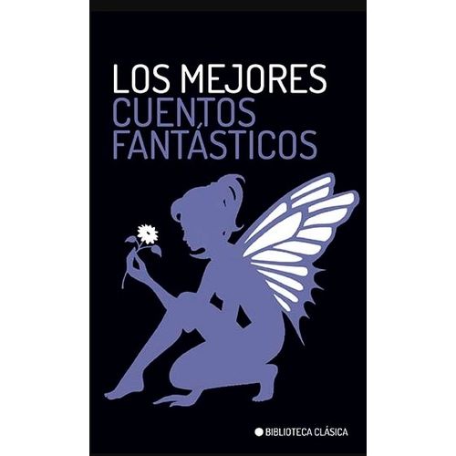 LOS MEJORES CUENTOS FANTASTICOS - BIBLIOTECA CLASICA
