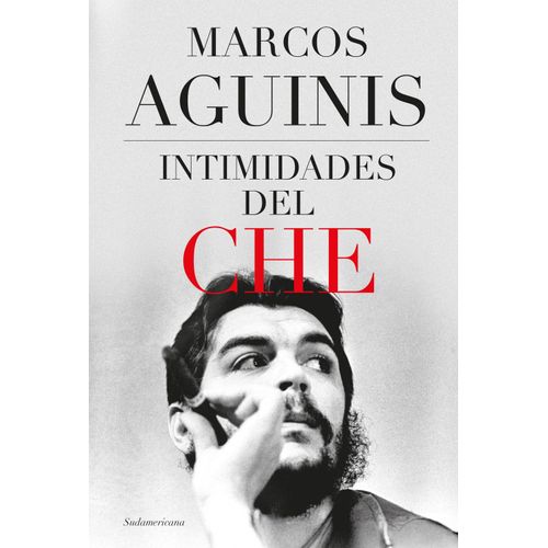 INTIMIDADES DEL CHE - MARCOS AGUINIS