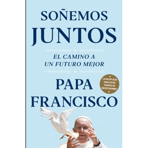 LIBRO SOÑEMOS JUNTOS EL CAMINO A UN FUTURO MEJOR - PAPA FRAN