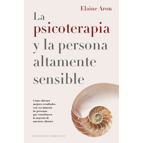 LA PSICOTERAPIA Y LA PERSONA ALTAMENTE SENSIBLE- ELAINE ARON
