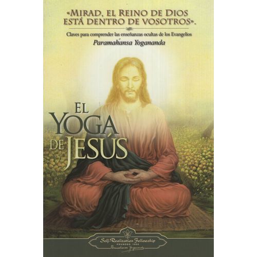 EL YOGA DE JESUS - YOGANANDA - CLAVES PARA COMPRENDER LAS EN