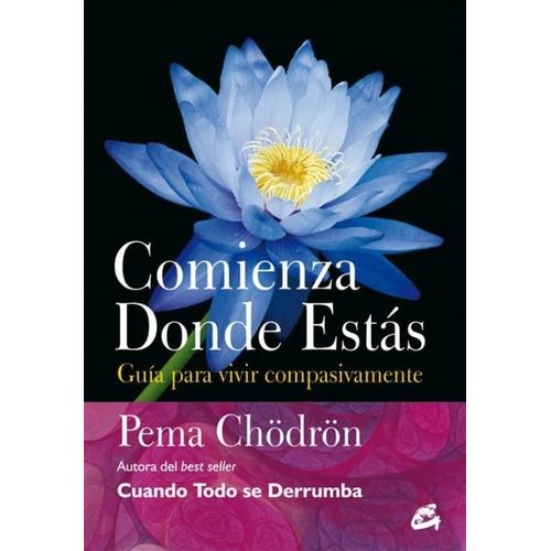 COMIENZA DONDE ESTAS - GUIA PARA VIVIR COMPASIVAMENTE