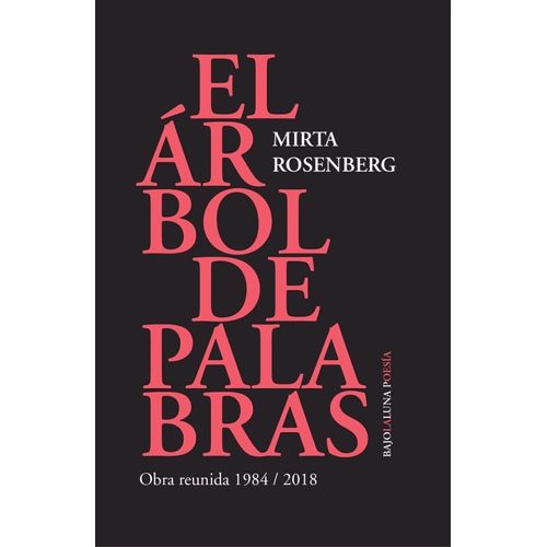 EL ARBOL DE PALABRAS - OBRA REUNIDA 1984 / 2018 - ROSENBERG
