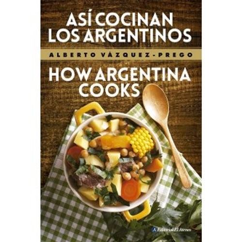 ASI COCINAN LOS ARGENTINOS - HOW ARGENTINA COOKS (BILINGUE)