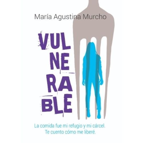 LIBRO VULNERABLE - MARIA AGUSTINA MURCHO - LA COMIDA FUE MI