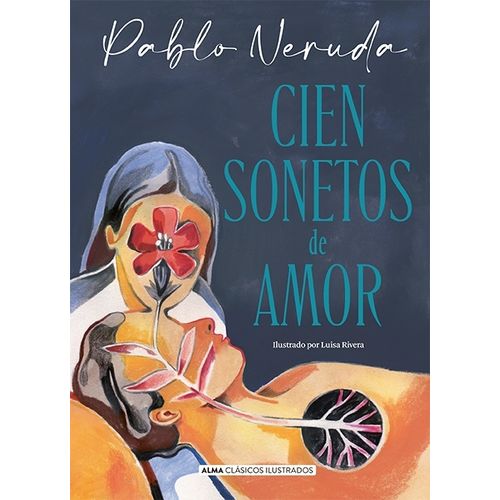 CIEN SONETOS DE AMOR - CLASICOS ILUSTRADOS - PABLO NERUDA