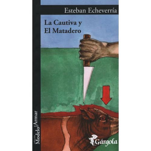 LA CAUTIVA Y EL MATADERO - ESTEBAN ECHEVERRIA