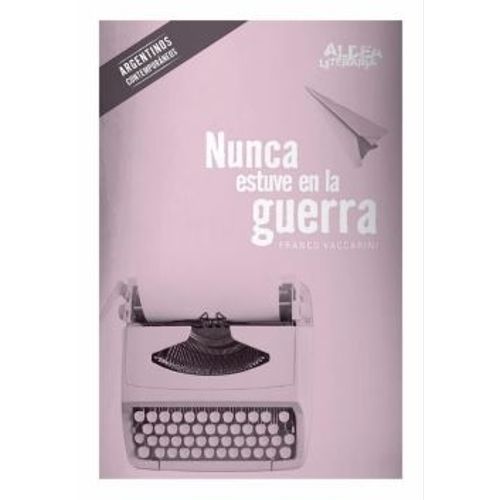 NUNCA ESTUVE EN LA GUERRA - ALDEA LITERARIA
