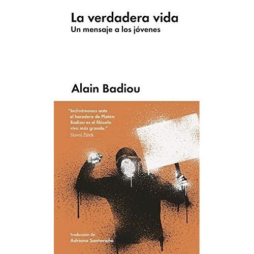 LA VERDADERA VIDA - UN MENSAJE A LOS JOVENES - ALAIN BADIOU
