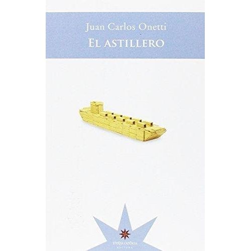 EL ASTILLERO - ONETTI, JUAN CARLOS