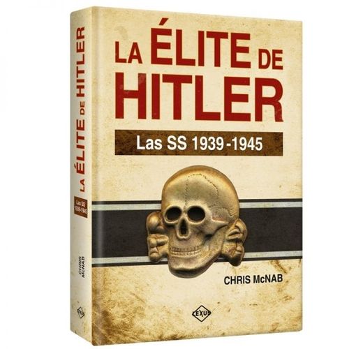 LA ELITE DE HITLER. LAS SS 1939 - 1945 - CHRIS MCNAB LA ELITE DE HITLER. LAS SS 1939 - 1945 - CHRIS MCNAB