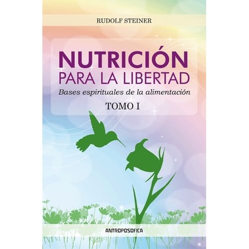 NUTRICION PARA LA LIBERTAD - TOMO 1 - RUDOLF STEINER