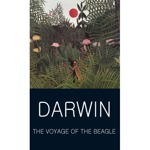 THE VOYAGE OF THE BEAGLE - WORDSWORTH CLASSICS OF WORLD LITE