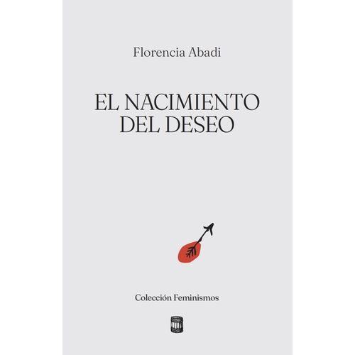 EL NACIMIENTO DEL DESEO - FLORENCIA ABADI