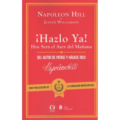 LIBRO HAZLO YA - NAPOLEON HILL / HOY SERA EL AYER DE MAÑANA