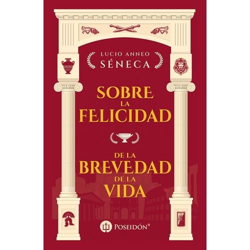 SOBRE LA FELICIDAD - DE LA BREVEDAD DE LA VIDA - SENECA