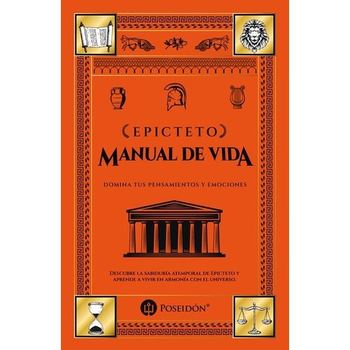 MANUAL DE VIDA - DOMINA PENSAMIENTOS Y EMOCIONES - EPICTETO