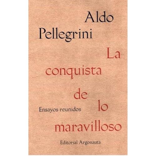 LA CONQUISTA DE LO MARAVILLOSO - ALDO PELLEGRINI