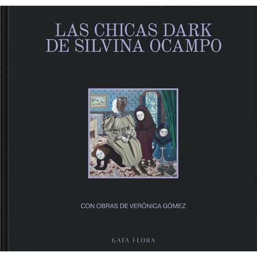 LAS CHICAS DARK DE SILVINA OCAMPO - CON OBRAS DE VERONICA GO