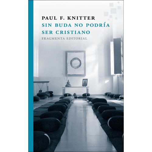 SIN BUDA NO PODRIA SER CRISTIANO - PAUL F. KNITTER