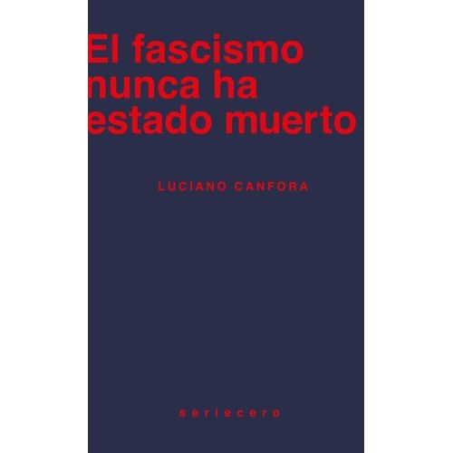 EL FASCISMO NUNCA HA ESTADO MUERTO - LUCIANO CANFORA