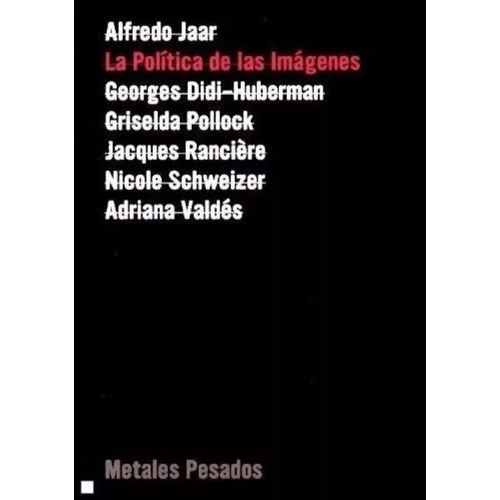 LA POLITICA DE LAS IMAGENES - ALFREDO JAAR