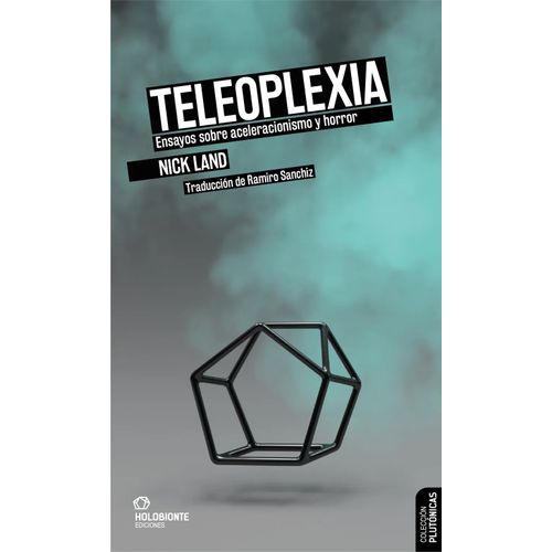 TELEOPLEXIA - ACELERACIONISMO Y HORROR - NICK LAND