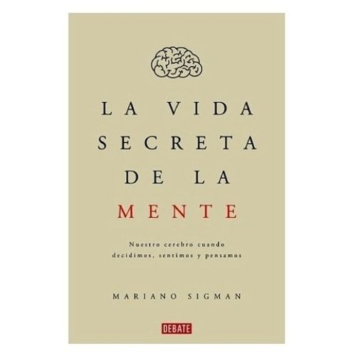 LA VIDA SECRETA DE LA MENTE - MARIANO SIGMAN
