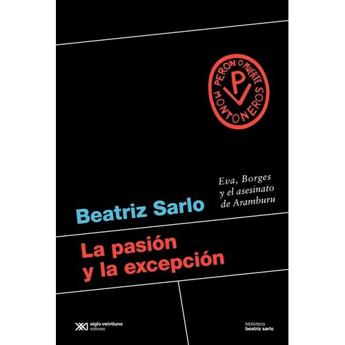 LA PASION Y LA EXCEPCION - BEATRIZ SARLO - ED. 2022