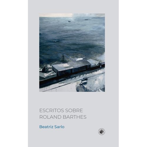 ESCRITOS SOBRE ROLAND BARTHES - BEATRIZ SARLO