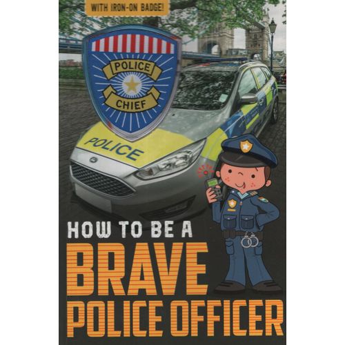 HOW TO BE A BRAVE POLICE OFFICER