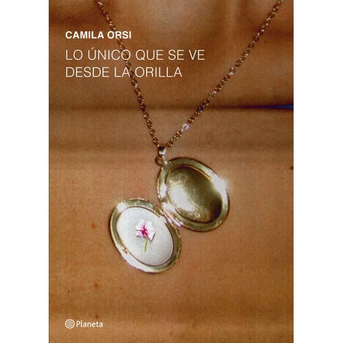 LO UNICO QUE SE VE DESDE LA ORILLA - CAMILA ORSI
