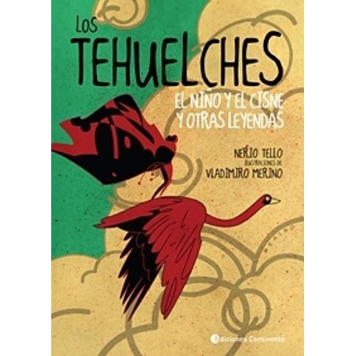 LIBRO LOS TEHUELCHES. EL NIÑO Y EL CISNE Y OTRAS LEYENDAS -
