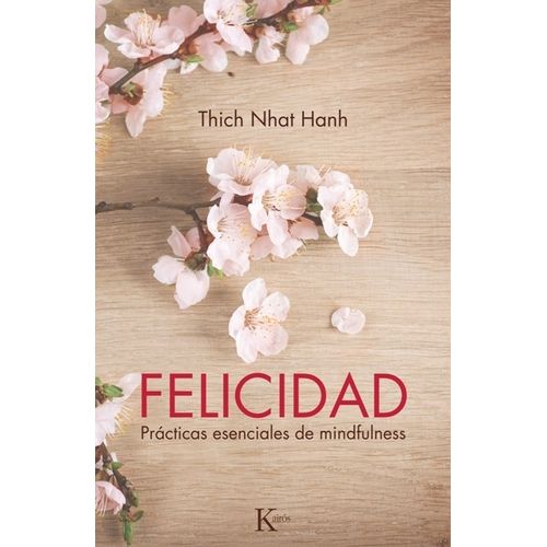 FELICIDAD. PRACTICAS ESENCIALES DE MINDFULNESS - HANH