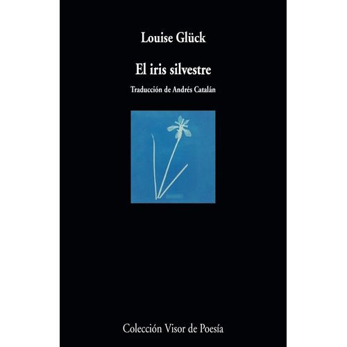EL IRIS SILVESTRE - LOUISE GLUCK