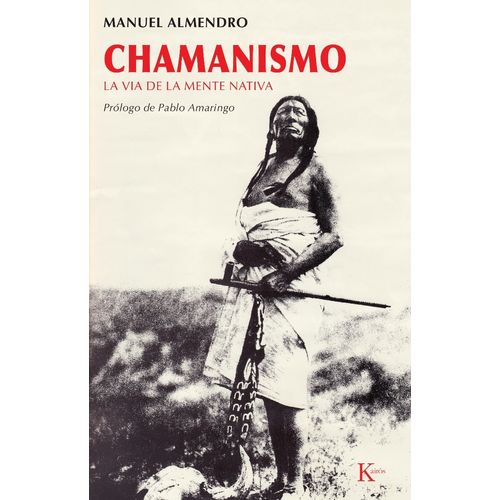 CHAMANISMO - LA VIA DE LA MENTE NATIVA - MANUEL ALMENDRO