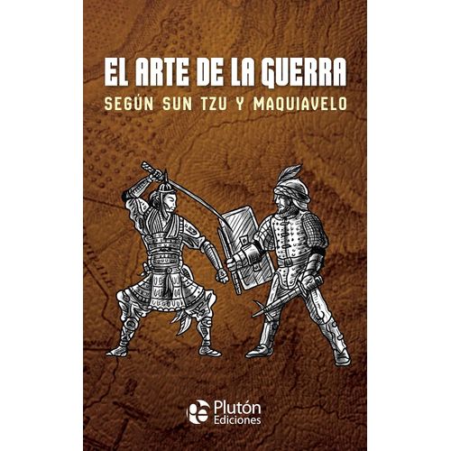 EL ARTE DE LA GUERRA - SEGUN SUN TZU Y MAQUIAVELO