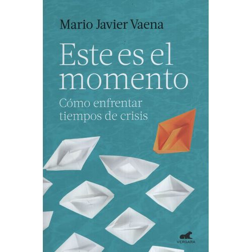ESTE ES EL MOMENTO. COMO ENFRENTAR TIEMPOS DE CRISIS